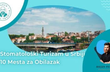 Stomatološki Turizam u Srbiji: Top 10 Mesta Za Obilazak marco dental tourism