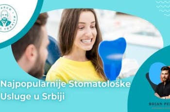 Najpopularnije Stomatološke Usluge u Srbiji marco dental tourism