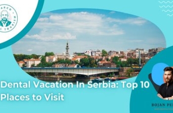 Dental Vacation In Serbia: Top 10 Places to Visit marco dental tourism